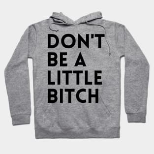 Motivational typography quote design Don't be a little BITCH! 2 Hoodie